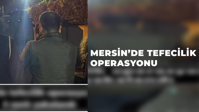 Mersin’de tefecilik operasyonunda 8 zanlı yakalandı