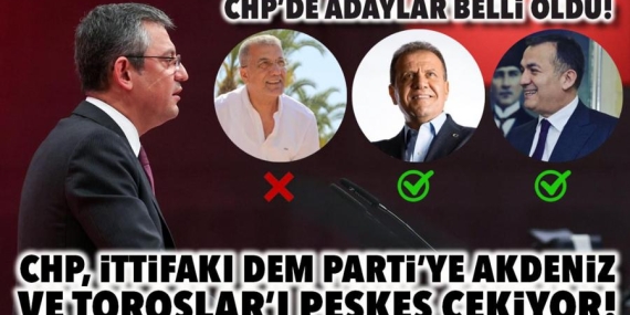 CHP, İTTİFAKI DEM PARTİ’YE AKDENİZ VE TOROSLAR’I PEŞKEŞ ÇEKİYOR..!