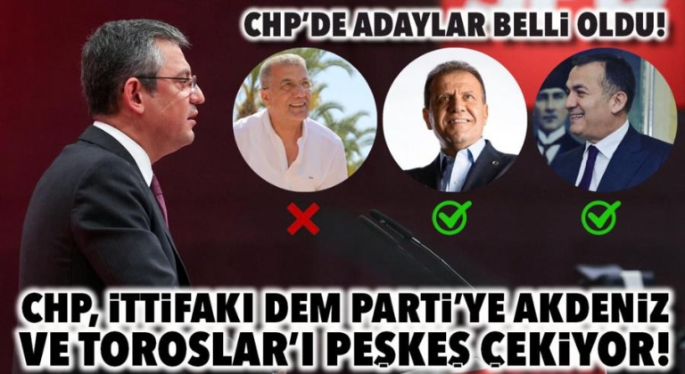 CHP, İTTİFAKI DEM PARTİ’YE AKDENİZ VE TOROSLAR’I PEŞKEŞ ÇEKİYOR..!