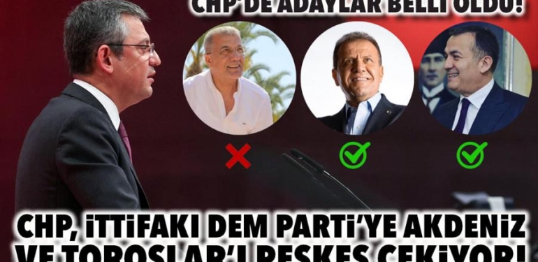 CHP, İTTİFAKI DEM PARTİ’YE AKDENİZ VE TOROSLAR’I PEŞKEŞ ÇEKİYOR..!
