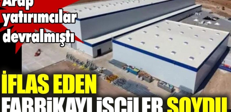 İFLAS EDEN FABRİKAYI İŞÇİLER SOYDU