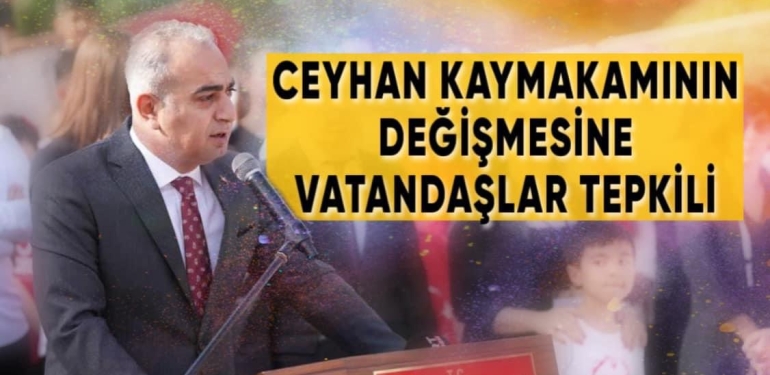 CEYHAN KAYMAKAMININ DEĞİŞMESİNE VATANDAŞLAR TEPKİLİ