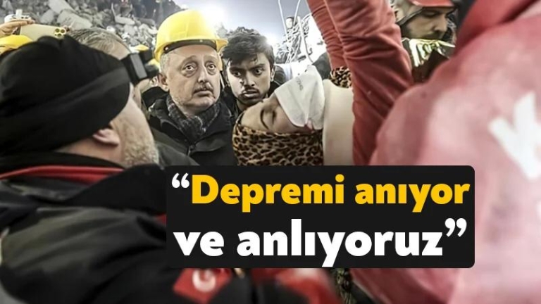 ”Depremi anıyor ve anlıyoruz”
