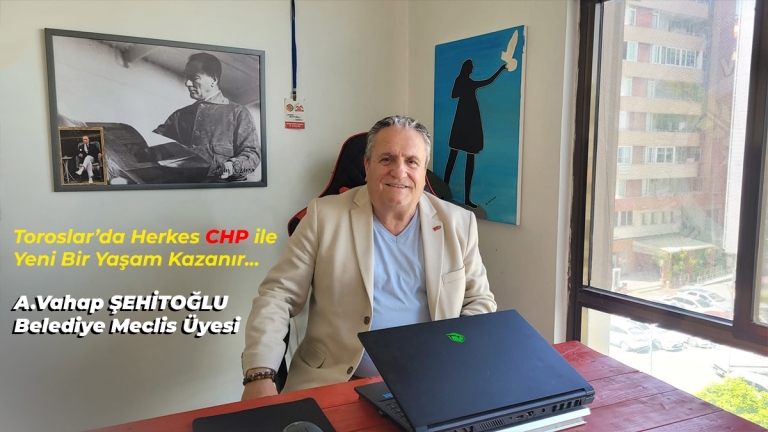 A.Vahap Şehitoğlu, CHP Toroslar Belediye Meclis Üyeliğine Seçildi: Toroslar’da Yeni Bir Dönem Başlıyor