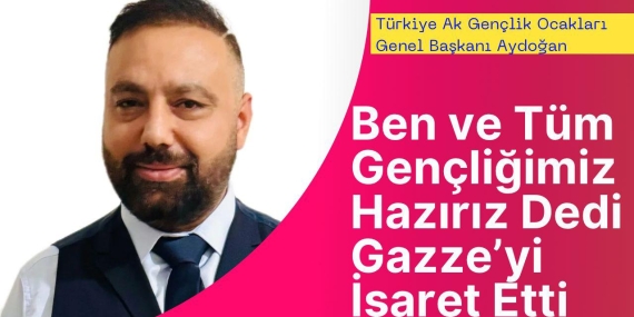 Ben ve Tüm Gençliğimiz Hazırız Diyerek, Gazze’yi İşaret Etti