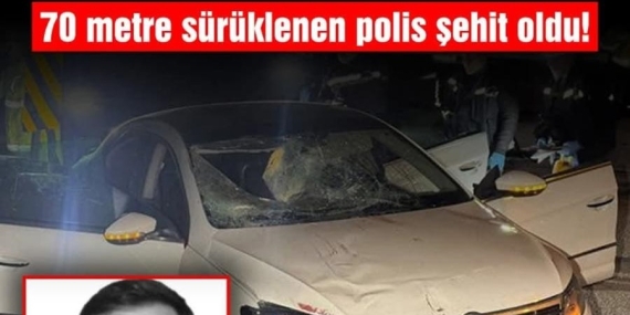 Adana’da Kaçan Uzman Çavuş, 70 Metre Sürüklediği Polisi Şehit Etti