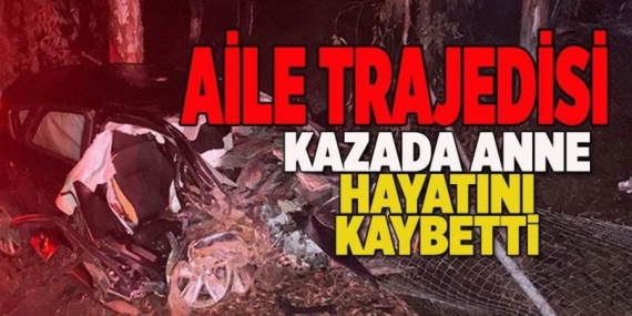 Aydın-İzmir Karayolu’nda Aile Trajedisi: Anne Hayatını Kaybetti