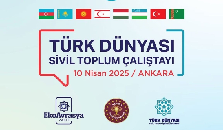 Türk Dünyası Sivil Toplum Çalıştayı Ankara’da Başlıyor…