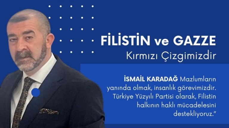 İsmail Karadağ: “Filistin ve Gazze, Türkiye’nin Kırmızı Çizgisidir”